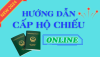 Hướng dẫn đăng ký cấp hộ chiếu online trên Cổng dịch vụ công bộ công an