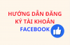 Hướng dẫn đăng ký tài khoản Facebook mới nhất