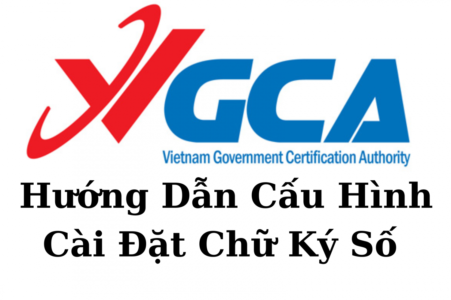 Hướng dẫn cài đặt phần mềm chữ ký số VGCA Sign Service